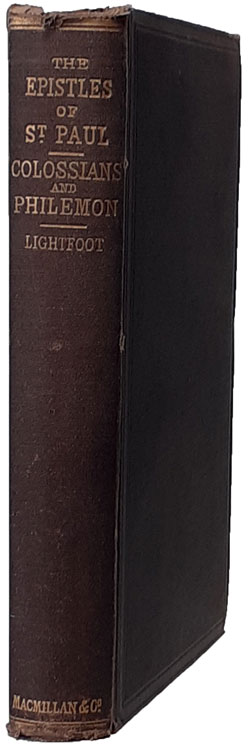 Joseph Barber Lightfoot [1828-1889], Saint Paul's Epistles to the Colossians and to Philemon. A Revised Text with Introductions, Notes, and Dissertations, new edn