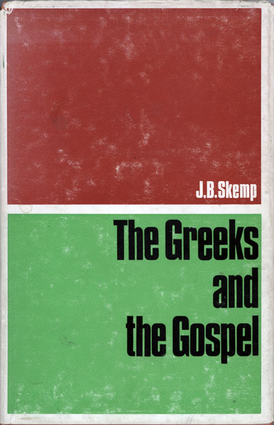 J.B. Skemp, The Greeks and the Gospel. W.T. Whitley Lectures for 1962